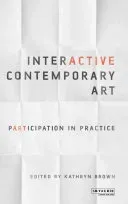 Interactive Contemporary Art: Participation in Practice (Brown Kathryn)(Paperback)