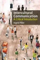 Intercultural Communication: A Critical Introduction (Piller Ingrid)(Paperback)