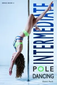 Intermediate Pole Dancing: For Fitness and Fun (Peck Danni)(Paperback)