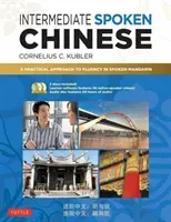 Intermediate Spoken Chinese: A Practical Approach to Fluency in Spoken Mandarin (DVD and MP3 Audio CD Included) (Kubler Cornelius C.)(Paperback)