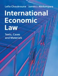 International Economic Law: Text, Cases and Materials (Choukroune Lela)(Paperback)