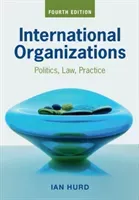 International Organizations: Politics, Law, Practice (Hurd Ian)(Paperback)