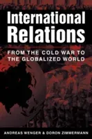 International Relations - From the Cold War to the Globalized World (Wenger Andreas)(Paperback / softback)