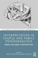 Interpretation in Couple and Family Psychoanalysis: Cross-Cultural Perspectives (Keogh Timothy)(Paperback)