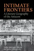 Intimate Frontiers: A Literary Geography of the Amazon (Martinez-Pinzon Felipe)(Pevná vazba)