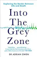 Into the Grey Zone - Exploring the Border Between Life and Death (Owen Dr Adrian)(Paperback / softback)