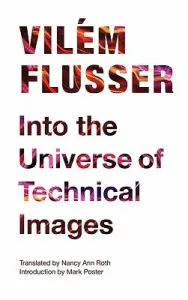 Into the Universe of Technical Images (Flusser Vilm)(Paperback)