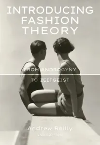 Introducing Fashion Theory: From Androgyny to Zeitgeist (Reilly Andrew)(Paperback)