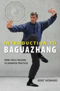 Introduction to Baguazhang: From Circle Walking to Advanced Practices (Howard Kent)(Paperback)
