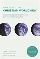 Introduction to Christian Worldview - Pursuing God's Perspective In A Pluralistic World (Naugle David K (Reader))(Paperback / softback)
