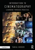 Introduction to Cinematography: Learning Through Practice (Hoser Tania)(Paperback)