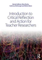 Introduction to Critical Reflection and Action for Teacher Researchers (Sullivan Bernie)(Paperback)