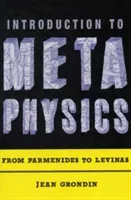 Introduction to Metaphysics: From Parmenides to Levinas (Grondin Jean)(Paperback)