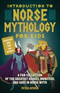 Introduction to Norse Mythology for Kids: A Fun Collection of the Greatest Heroes, Monsters, and Gods in Norse Myth (Aperlo Peter)(Paperback)