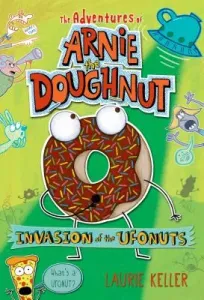 Invasion of the Ufonuts: The Adventures of Arnie the Doughnut (Keller Laurie)(Paperback)