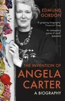 Invention of Angela Carter - A Biography (Gordon Edmund)(Paperback / softback)