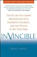 Invincible: The 10 Lies You Learn Growing Up with Domestic Violence, and the Truths to Set You Free (Martin Brian F.)(Paperback)