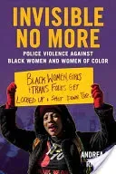 Invisible No More: Police Violence Against Black Women and Women of Color (Ritchie Andrea)(Paperback)