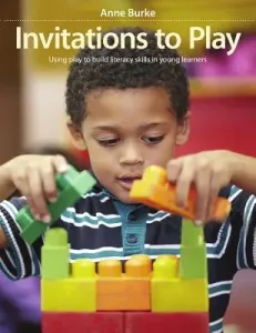 Invitations to Play: Using Play to Build Literacy Skills in Young Learners (Burke Anne)(Paperback)
