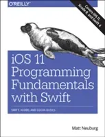 iOS 11 Programming Fundamentals with Swift (Neuberg Matt)(Paperback / softback)
