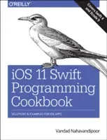 IOS 11 Swift Programming Cookbook: Solutions and Examples for IOS Apps (Nahavandipoor Vandad)(Paperback)