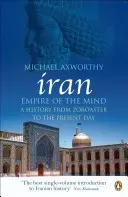 Iran: Empire of the Mind - A History from Zoroaster to the Present Day (Axworthy Michael)(Paperback / softback)