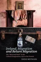 Ireland, Migration and Return Migration: The Returned Yank in the Cultural Imagination, 1952 to Present (Moynihan Sinad)(Pevná vazba)