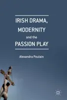 Irish Drama, Modernity and the Passion Play (Poulain Alexandra)(Pevná vazba)