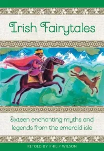 Irish Fairy Tales: Sixteen Enchanting Myths and Legends from Ireland (Wilson Philip)(Pevná vazba)