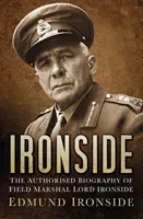 Ironside - The Authorised Biography of Field Marshal Lord Ironside (Ironside Lord Edmund)(Pevná vazba)