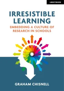 Irresistible Learning: Embedding a Culture of Research in Schools (Chisnell Graham)(Paperback)