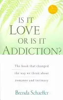 Is It Love or Is It Addiction: The Book That Changed the Way We Think about Romance and Intimacy (Schaeffer Brenda)(Paperback)