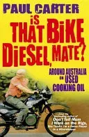 Is that Bike Diesel, Mate? - One Man, One Bike, and the First Lap Around Australia on Used Cooking Oil (Carter Paul)(Paperback / softback)