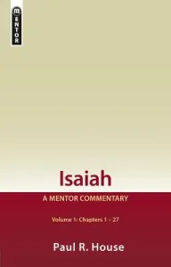 Isaiah Vol 1: A Mentor Commentary (House Paul R.)(Pevná vazba)