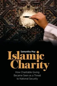 Islamic Charity: How Charitable Giving Became Seen as a Threat to National Security (May Samantha)(Paperback)