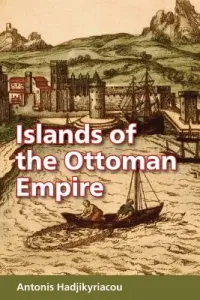 Islands of the Ottoman Empire (Hadjikyriacou Antonis)(Paperback)