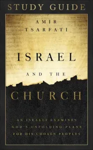Israel and the Church Study Guide: An Israeli Examines God's Unfolding Plans for His Chosen Peoples (Tsarfati Amir)(Paperback)