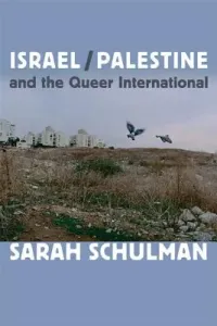 Israel/Palestine and the Queer International (Schulman Sarah)(Paperback)