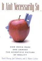 It Ain't Necessarily So: How Media Make and Unmake the Scientific Picture of Reality (Murray David)(Pevná vazba)