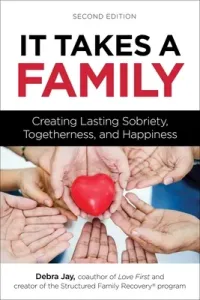 It Takes a Family: Creating Lasting Sobriety, Togetherness, and Happiness (Jay Debra)(Paperback)
