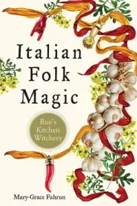 Italian Folk Magic: Rue's Kitchen Witchery (Fahrun Mary-Grace)(Paperback)