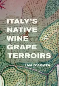 Italy's Native Wine Grape Terroirs (D'Agata Ian)(Pevná vazba)