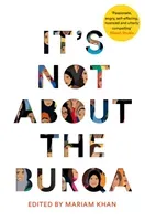It's Not about the Burqa: Muslim Women on Faith, Feminism, Sexuality and Race (Khan Mariam)(Paperback)