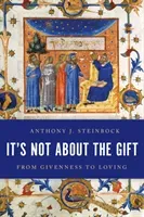 It's Not about the Gift: From Givenness to Loving (Steinbock Anthony J.)(Paperback)