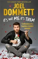 It's Not Me, It's Them: Confessions of a Hopeless Modern Romantic - The Sunday Times Bestseller (Dommett Joel)(Paperback)