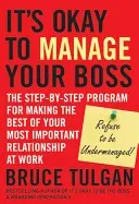It's Okay to Manage Your Boss: The Step-By-Step Program for Making the Best of Your Most Important Relationship at Work (Tulgan Bruce)(Pevná vazba)