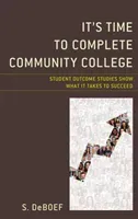 It's Time to Complete Community College: Student Outcome Studies Show What It Takes to Succeed (Deboef S.)(Pevná vazba)