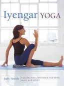 Iyengar Yoga: Classic Yoga Postures for Mind, Body and Spirit (Smith Judy)(Pevná vazba)
