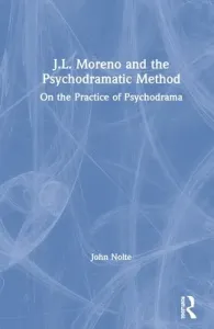 J.L. Moreno and the Psychodramatic Method: On the Practice of Psychodrama (Nolte John)(Paperback)