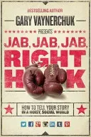 Jab, Jab, Jab, Right Hook: How to Tell Your Story in a Noisy Social World (Vaynerchuk Gary)(Pevná vazba)